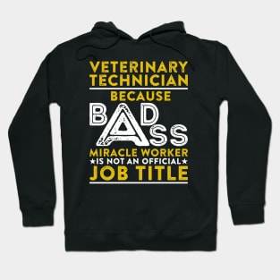 Veterinary Technician Because Badass Miracle Worker Is Not An Official Job Title Hoodie